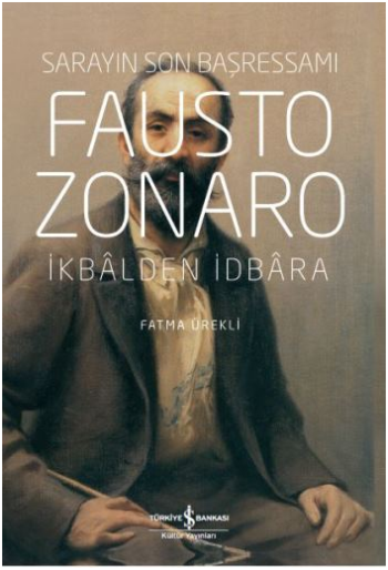 Fausto Zonaro – Sarayın Son Başressamı İkbalden İdbara