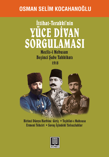 Yüce Divan Sorgulaması - İttihat-Terakki’nin Meclis-i Mebusan Beşinci Şube Tahkikatı 1918