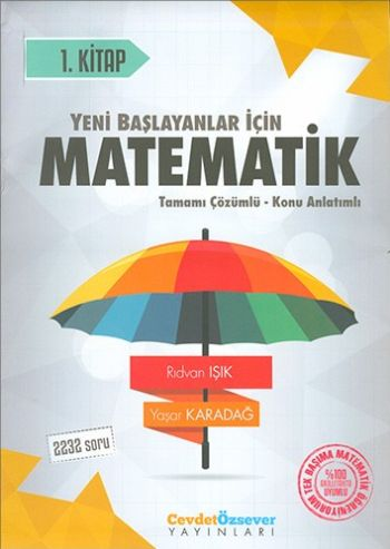 Yeni Başlayanlar İçin Matematik Tamamı Çözümlü Konu Anlatımlı Soru Bankası 1. Kitap