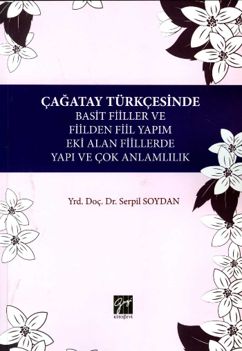 Çağatay Türkçesinde Basit Fiiller Ve Fiilden Yapım Eki Alan Fiillerde Yapı Ve Çok Anlamlılık