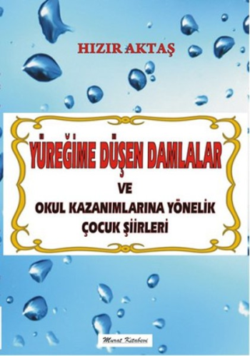 Yüreğime Düşen Damlalar ve Okul Kazanımlarına Yönelik Çocuk Şiirleri