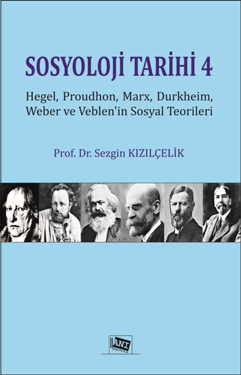 Sosyoloji Tarihi 4 - Hegel, Proudhon, Marx, Durkheim, Weber Ve Veblen'in Sosyal Teorileri