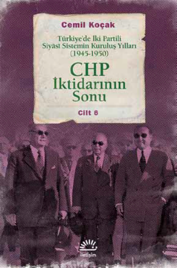 CHP İktidarının Sonu Türkiye’de İki Partili Siyasi Sistemin Kuruluş Yılları (1945-1950) Cilt 6