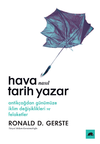 Hava Nasıl Tarih Yazar - Antikçağdan Günümüze İklim Değişiklikleri ve Felaketler