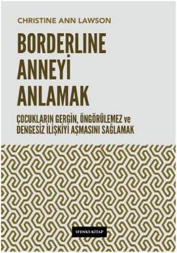 Borderline Anneyi Anlamak - Çocukların Gergin, Öngörülemez ve Dengesiz İlişkiyi Aşmasını Sağlamak