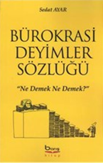 Bürokrasi Deyimler Sözlüğü "Ne Demek Ne Demek?"