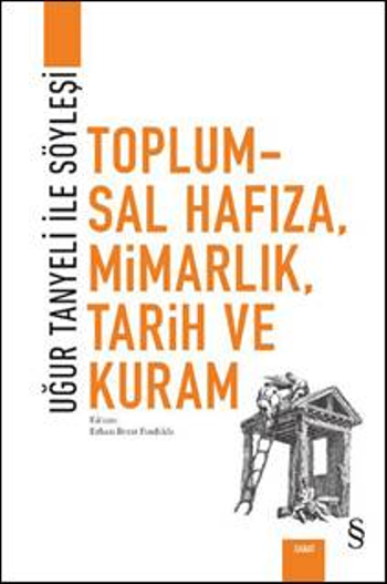 Toplumsal Hafıza, Mimarlık, Tarih Ve Kuram - Uğur Tanyeli İle Söyleşi