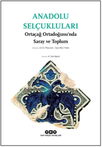 Anadolu Selçukluları – Ortaçağ Ortadoğusu’nda Saray ve Toplum