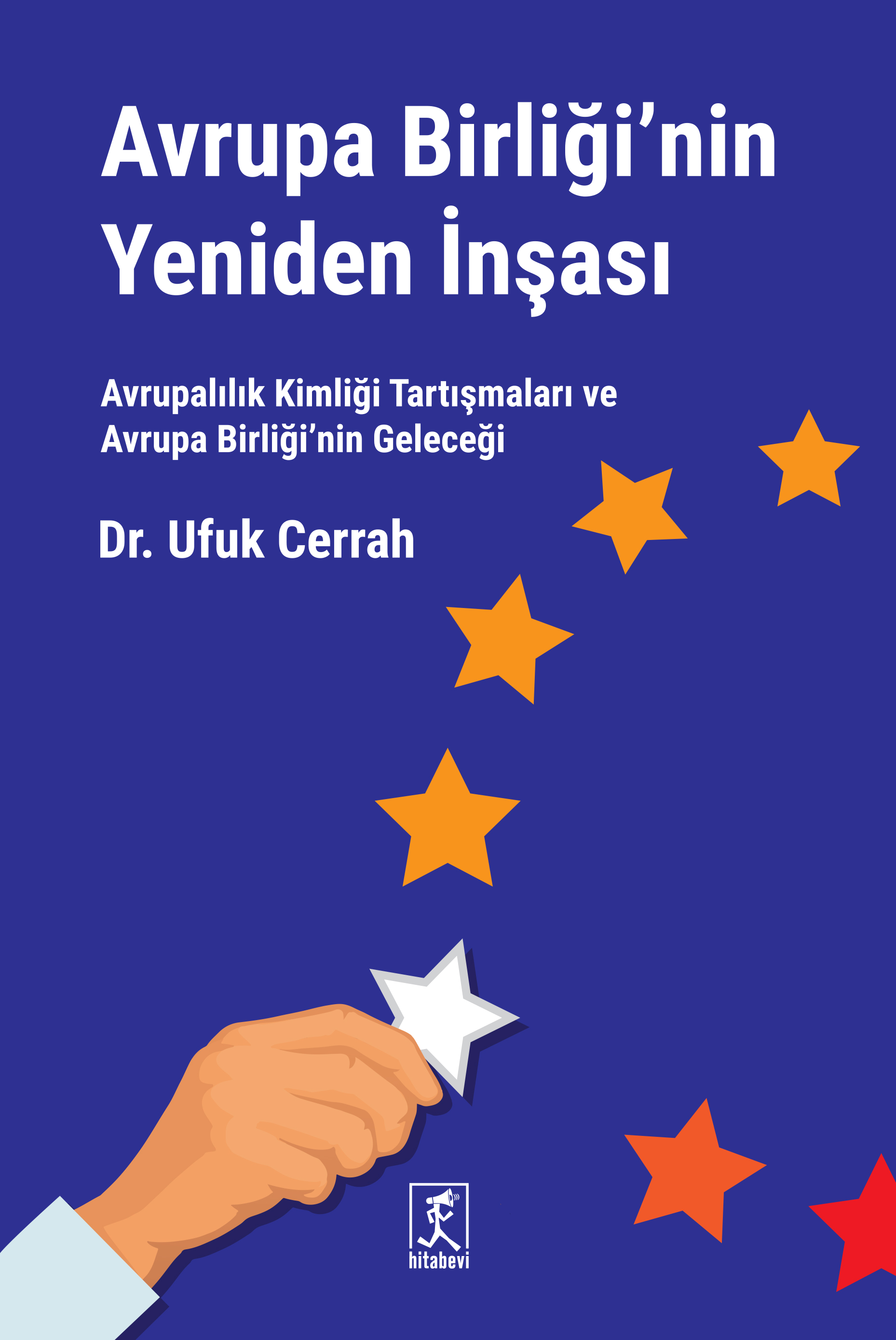 Avrupa Birliği'nin Yeniden İnşası Avrupalılık Kimliği Tartışmaları ve Avrupa Birliği’nin Geleceği