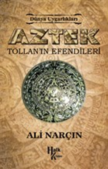 Dünya Uygarlıkları: Aztek - Tollan'ın Efendileri