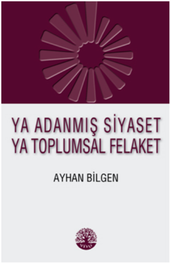 Ya Adanmış Siyaset Ya Adanmış Felaket