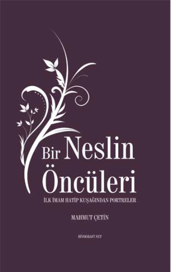 Bir Neslin Öncüleri - İlk İmam Hatip Kuşağından Portreler