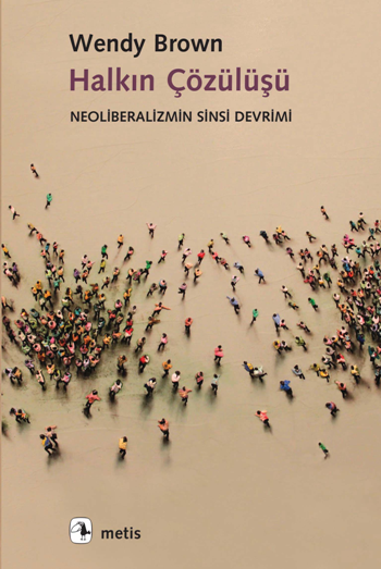 Halkın Çözülüşü - Neoliberalizmin Sinsi Devrimi