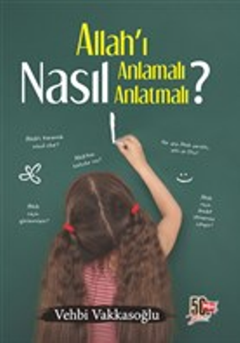 Allah'ı Nasıl Anlamalı Nasıl Anlatmalı?