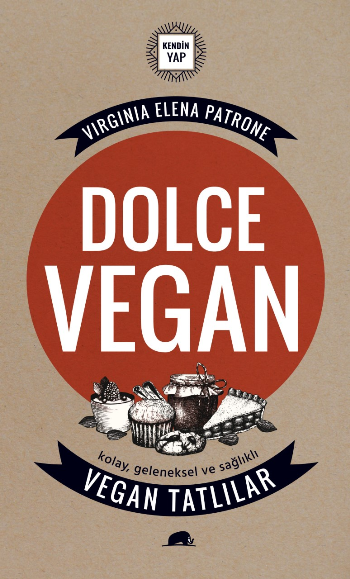 Dolce Vegan: Kolay, Geleneksel ve Sağlıklı Vegan Tatlılar