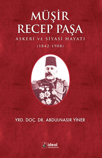 Müşir Recep Paşa Askeri ve Siyasi Hayatı (1842-1908)