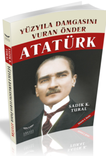 Yüz Yıla Damgasını Vuran Önder Atatürk