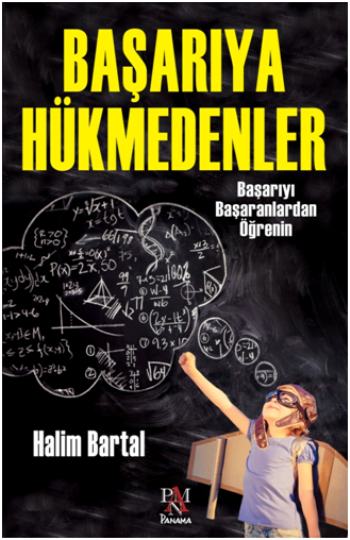 Başarıya Hükmedenler - Başarıyı Başaranlardan Öğrenin