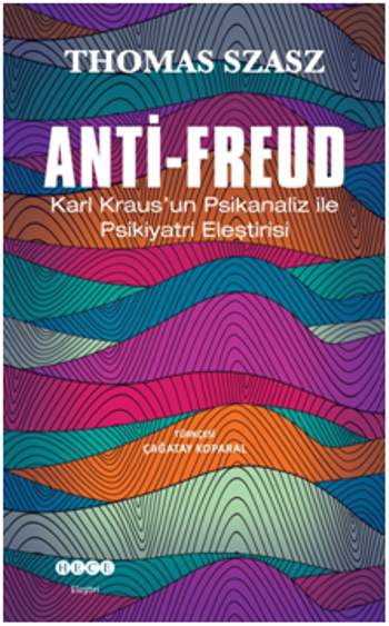 Anti - Freud Karl Kraus'un Psikanaliz ile Psikiyatri Eleştirisi