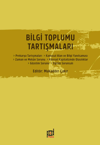 Bilgi Toplumu Tartışmaları Prekarya Tartışmaları  Kamusal Alan ve Bilgi Yanılsaması  Zaman ve Mekan Sorunu  Küresel Kapitalizmde