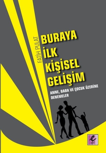 Buraya İlk Kişisel Gelişim - Anne, Baba ve Çocuk Üzerine Denemeler