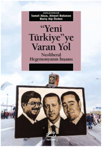 ''Yeni Türkiye'' Ye Varan Yol Neoliberal Hegemonyanın İnşaası