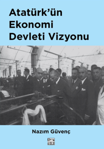 Atatürk'ün Ekonomi Devleti Vizyonu