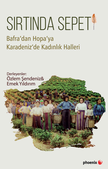 Sırtında Sepeti Bafra'dan Hopa'ya Karadeniz'de Kadınlık Halleri