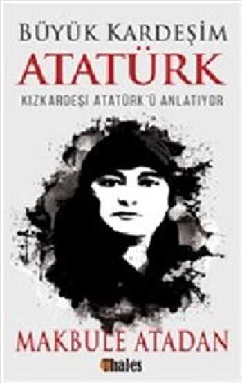 Büyük Kardeşim Atatürk - Kızkardeşi Atatürk'ü Anlatıyor