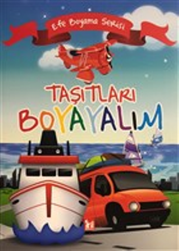 Taşıtları Boyayalım - Efe Boyama Serisi