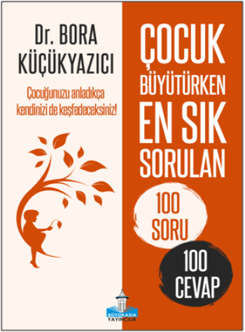 Çocuk Büyütürken En Sık Sorulan 100 Soru ve 100 Cevap