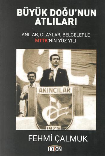 Büyük Doğu'nun Atlıları - Anılar, Olaylar, Belgelerle MTTB'nin Yüz Yılı