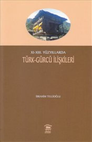 11. 13. Yüzyıllarda Türk Gürcü İlişkileri