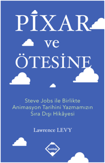 Pixar ve Ötesine Steve Jobs ile Birlikte Animasyon Tarihini Yazmamızın Sıra Dışı Hikayesi