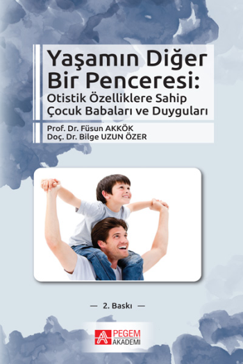 Yaşamın Diğer Bir Penceresi Otistik Özelliklere Sahip Çocuk Babaları ve Duyguları