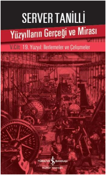 Yüzyılların Gerçeği ve Mirası V. Cilt - 19. Yüzyıl : İlerlemeler ve Çelişmeler