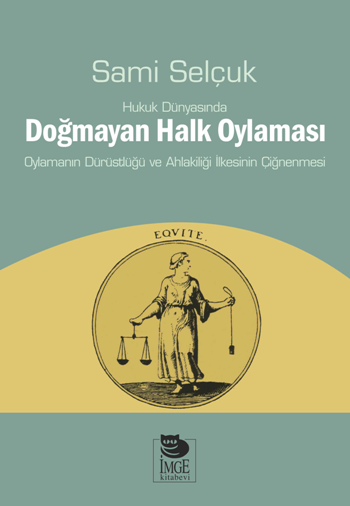 Hukuk Dünyasında Doğmayan Halk Oylaması - Oylamanın Dürüstlüğü ve Ahlakiliği İlkesinin Çiğnenmesi