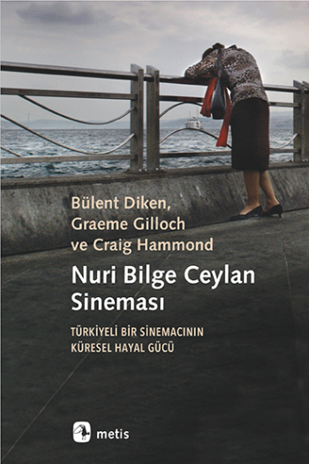 Nuri Bilge Ceylan Sineması - Türkiyeli Bir Sinemacının  Küresel Hayal Gücü