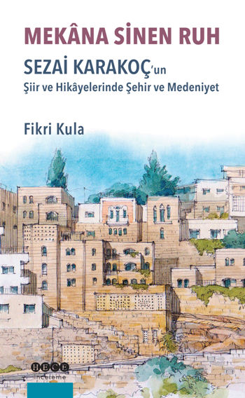 Mekana Sinen Ruh - Sezai Karakoç'un Şiir ve Hikayelerinde Şehir ve Medeniyet