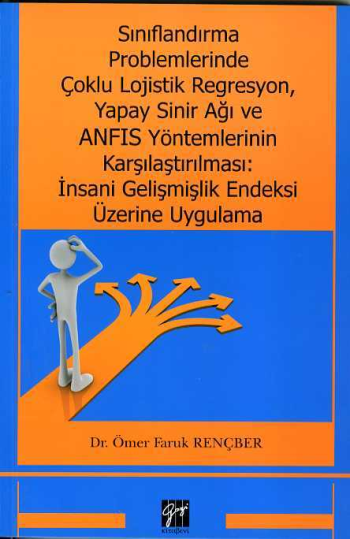 Sınıflandırma Problemlerinde Çoklu Lojistik Regresyon, Yapay Sinir Ağı ve ANFIS Yöntemlerinin Karşılaştırılması: İnsani Gelişmiş