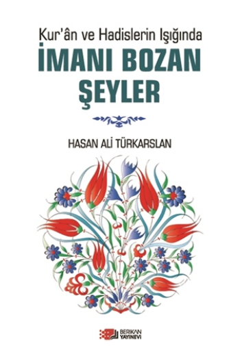 İmanı Bozan Şeyler Kur’an Ve Hadislerin Işığında