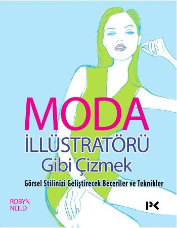 Moda İllüstratörü Gibi Çizmek - Görsel Stilinizi Geliştirecek Beceriler ve Teknikler