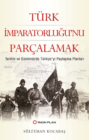 Türk İmparatorluğu'nu Parçalamak Tarihte ve Günümüzde Türkiye'yi Paylaşma Planları