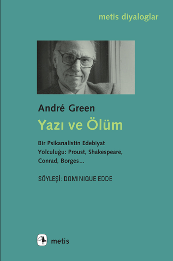 Yazı ve Ölüm Bir Psikanalistin Edebiyat Yolculuğu: Proust, Shakespeare, Conrad, Borges...