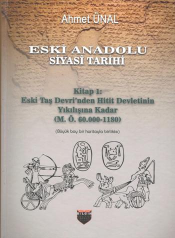 Eski Anadolu Siyasi Tarihi - Kitap 1: Eski Taş Devri'nden Hitit Devletinin Yıkılışına Kadar (M. Ö. 60.000 -1180)