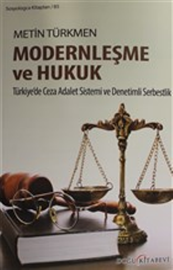 Modernleşme ve Hukuk - Türkiye'de Ceza Adalet Sistemi ve Denetimli Serbestlik