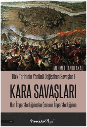 Kara Savaşları - Türk Tarihinin Yönünü Değiştiren Savaşlar 1 Hun İmparatorluğu’ndan Osmanlı İmparatorluğu’na