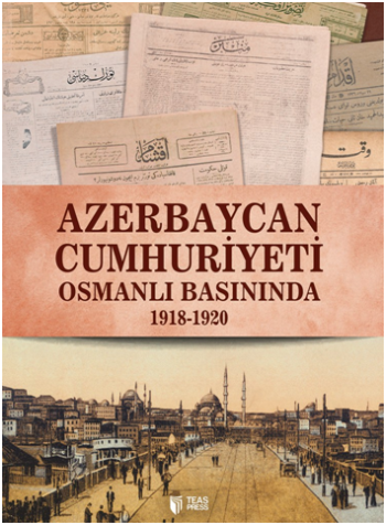 Azerbaycan Cumhuriyeti Osmanlı Basınında (1918-1920)