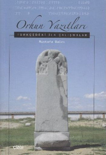 Orhun Yazıtları (Türkçedeki İlk Çalışmaları)