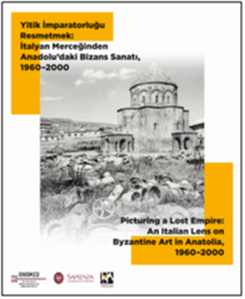 Yitik İmparatorluğu Resmetmek: İtalyan Merceğinden Anadolu’daki Bizans Sanatı,  1960–2000